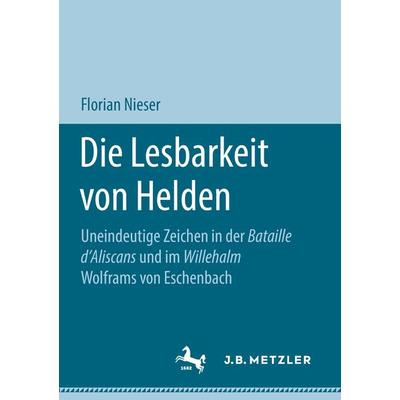 Die Lesbarkeit von Helden, Taschenbuch von Florian Nieser, J.B. Metzler, Part of Springer Nature - Springer-Verlag GmbH, 978-3-476-04789-2