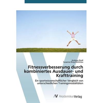 Fitnessverbesserung durch kombiniertes Ausdauer- und Krafttraining, Taschenbuch von Andreas Riedl,Susanne Ring-Dimitriou, AV Akademikerverlag,