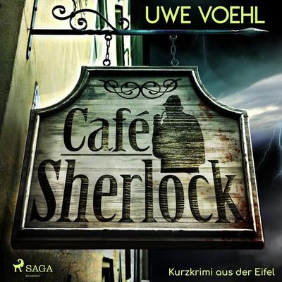 Café Sherlock - Kurzkrimi aus der Eifel (Ungekürzt) - Uwe Voehl, Audio, 9788726080377