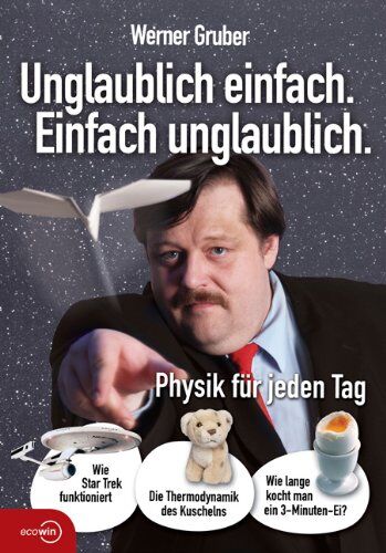 Werner Gruber - Unglaublich einfach. Einfach unglaublich: Physik für jeden Tag - Preis vom 10.10.2026 11:48:34 h