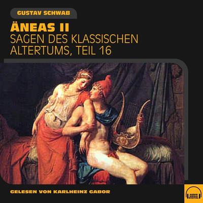 Äneas II (Sagen des klassischen Altertums, Teil 16) - Gustav Schwab, Audio, 9783991576976