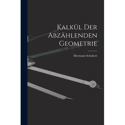 Kalkül der abzählenden Geometrie, Taschenbuch von Schubert Hermann, Legare Street Press, 978-1-01-677430-7