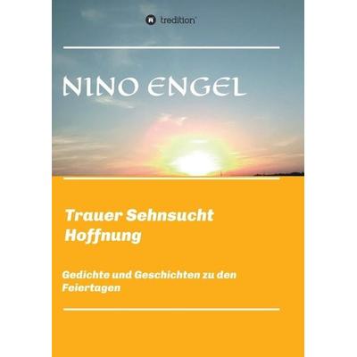 Trauer Sehnsucht Liebe, Taschenbuch von Nino Engel, Tredition, 978-3-7469-9698-1
