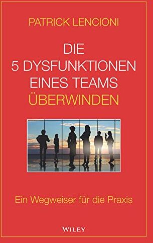 Lencioni, Patrick M. - Die 5 Dysfunktionen eines Teams überwinden: Ein Wegweiser für die Praxis - Preis vom 09.10.2026 07:28:09 h