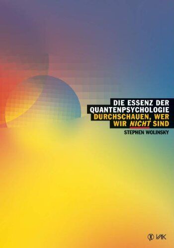 Wolinsky, Stephen H. - Die Essenz der Quantenpsychologie: Durchschauen, wer wir nicht sind - Preis vom 15.10.2026 23:06:25 h