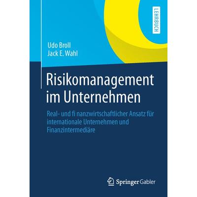 Risikomanagement im Unternehmen, Taschenbuch von Udo Broll,Jack E. Wahl, Springer Fachmedien Wiesbaden GmbH, 978-3-8349-4046-9