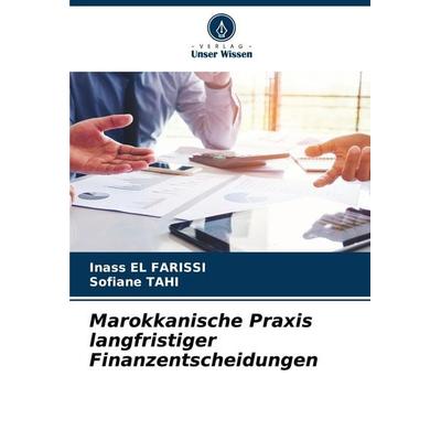 Marokkanische Praxis langfristiger Finanzentscheidungen, Taschenbuch von Inass El Farissi,Sofiane TAHI, Verlag Unser Wissen, 978-620-6-86139-3