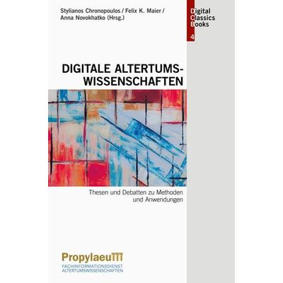 Digitale Altertumswissenschaften, Gebundene Ausgabe von , Propylaeum, 978-3-947450-92-3