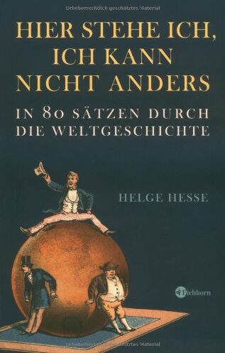 Helge Hesse - Hier stehe ich, ich kann nicht anders: In 80 Sätzen durch die Weltgeschichte - Preis vom 09.10.2026 07:28:09 h
