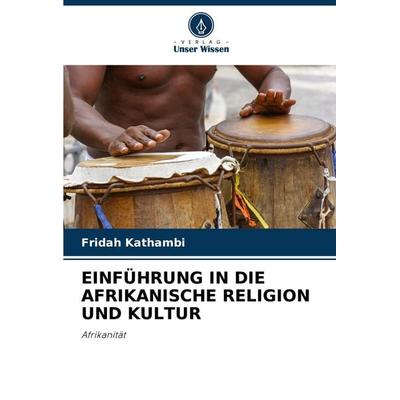 EINFÜHRUNG IN DIE AFRIKANISCHE RELIGION UND KULTUR, Taschenbuch von Fridah Kathambi, Verlag Unser Wissen, 978-620-6-28394-2
