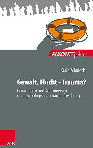 Karin Mlodoch - Fluchtaspekte. / Gewalt, Flucht - Trauma?: Grundlagen und Kontroversen der psychologischen Traumaforschung - Preis vom 17.10.2026 19:25:27 h