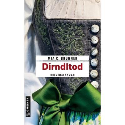 Dirndltod, Taschenbuch von Mia C. Brunner, Gmeiner-Verlag, 978-3-8392-0475-7