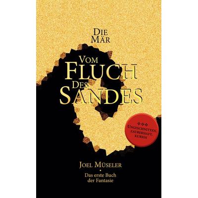 Die Mär vom Fluch des Sandes - Das erste Buch der Fantasie, Taschenbuch von Joel Müseler, BoD – Books on Demand, 978-3-7534-8209-5