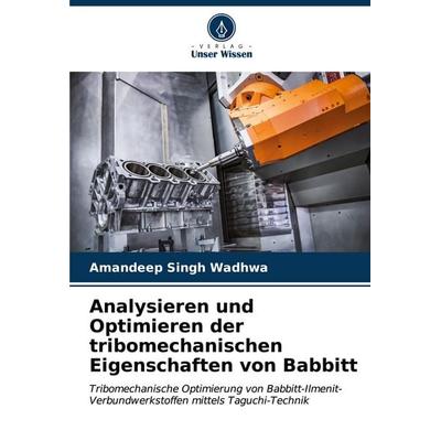 Analysieren und Optimieren der tribomechanischen Eigenschaften von Babbitt, Taschenbuch von Amandeep Singh Wadhwa, Verlag Unser Wissen,