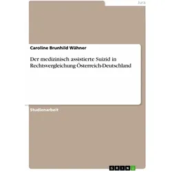 Der medizinisch assistierte Suizid in Rechtsvergleichung Österreich-Deutschland, Fachbücher von Caroline Brunhild Wähner
