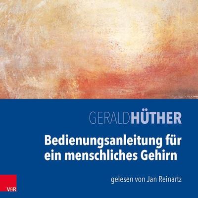 Bedienungsanleitung für ein menschliches Gehirn - Gerald Hüther, Audio, 9783944491578