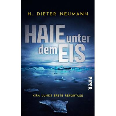 Haie unter dem Eis - Kira Lunds erste Reportage, Taschenbuch von H. Dieter Neumann, Piper Taschenbuch