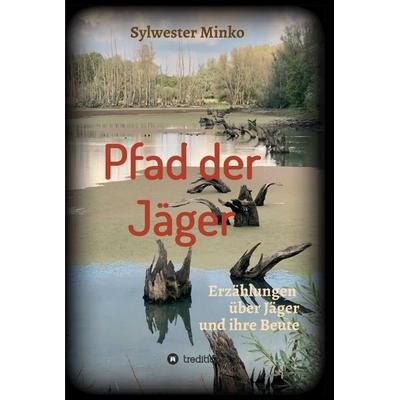 Pfad der Jäger, Gebundene Ausgabe von Sylwester Minko, Tredition, 978-3-347-09903-6