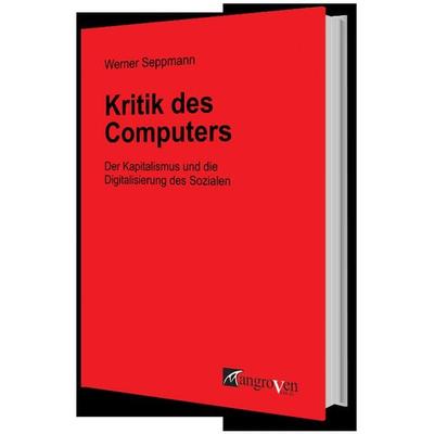 Kritik des Computers, Taschenbuch von Werner Seppmann, Mangroven Verlag, 978-3-946946-02-1
