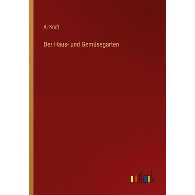 Der Haus- und Gemüsegarten, Taschenbuch von A. Kraft, Outlook, 978-3-368-25578-7