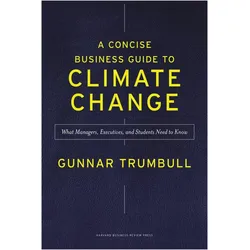 A Concise Business Guide to Climate Change, Fachbücher von Gunnar Trumbull