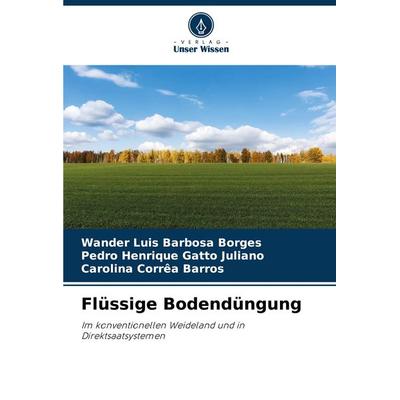 Flüssige Bodendüngung, Taschenbuch von Wander Luis Barbosa Borges,Pedro Henrique Gatto Juliano,Carolina Corrêa Barros, Verlag Unser Wissen,