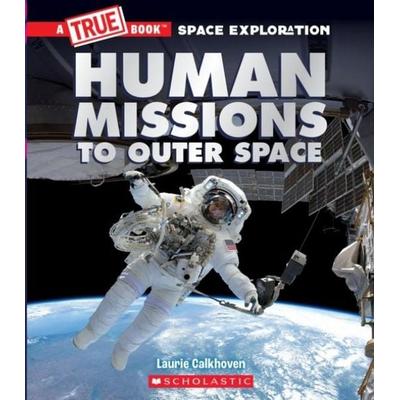 Human Missions to Outer Space (A True Book: Space Exploration), Gebundene Ausgabe von Laurie Calkhoven, Scholastic, 978-1-338-82591-6
