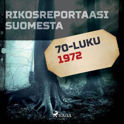 Rikosreportaasi Suomesta 1972 - Eri tekijöitä, Audio, 9788726471168