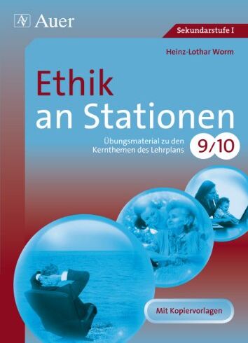 Heinz-Lothar Worm - Ethik an Stationen: Übungsmaterial zu den Kernthemen des Lehrplans, Klasse 9/10 - Preis vom 17.10.2026 19:25:27 h