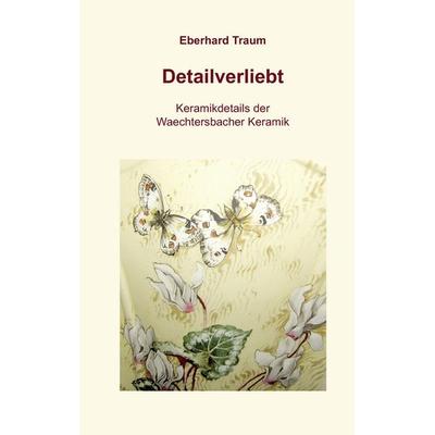Detailverliebt, Taschenbuch von Eberhard Traum, BoD – Books on Demand, 978-3-8370-4259-7