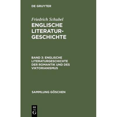 Englische Literaturgeschichte der Romantik und des Viktorianismus, Gebundene Ausgabe von Friedrich Schubel, De Gruyter, 978-3-11-004014-2