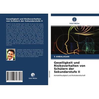 Geselligkeit und Risikoverhalten von Schülern der Sekundarstufe II, Taschenbuch von S. Anbalagan, Verlag Unser Wissen, 978-620-3-72339-7