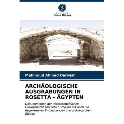 Archäologische Ausgrabungen in Rosetta - Ägypten, Taschenbuch von Mahmoud Ahmed Darwish, Verlag Unser Wissen, 978-620-6-92046-5