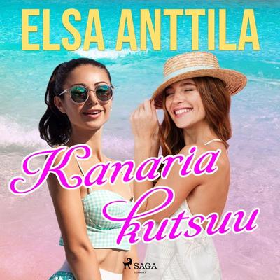Kanaria kutsuu - Elsa Anttila, Audio, 9788726856613
