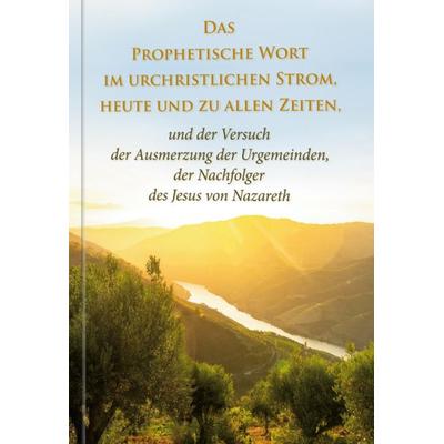 Das Prophetische Wort im urchristlichen Strom, heute und zu allen Zeiten -, Taschenbuch von Dieter Potzel, Gabriele-Verlag Das Wort, 978-3-96446-758-4
