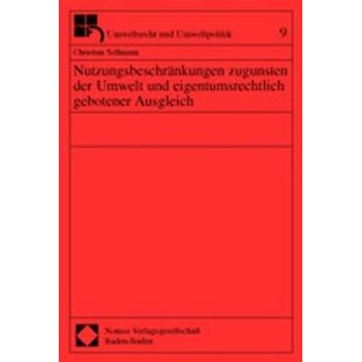 Nutzungsbeschränkungen zugunsten der Umwelt und eigentumsrechtlich gebotener Ausgleich, Taschenbuch von Christian Sellmann, Nomos, 978-3-7890-7921-4