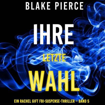Ihre letzte Wahl (Ein Rachel Gift FBI-Suspense-Thriller – Band 5) - Blake Pierce, Audio, 9798341591783