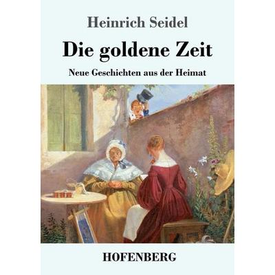 Die goldene Zeit, Taschenbuch von Heinrich Seidel, Hofenberg, 978-3-7437-3763-1
