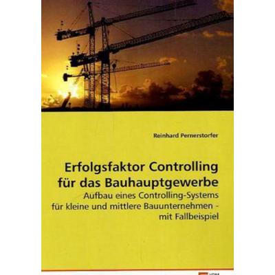 Pernerstorfer, R: Erfolgsfaktor Controlling für das Bauhaupt, Taschenbuch von Reinhard Pernerstorfer, VDM, 978-3-639-10901-6