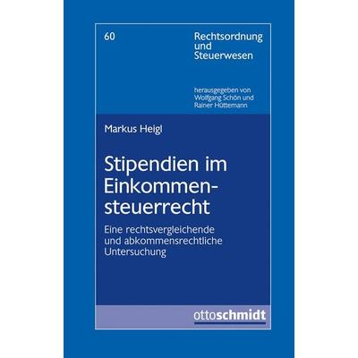 Stipendien im Einkommensteuerrecht, Taschenbuch von Markus Heigl, Verlag Dr. Otto Schmidt KG, 978-3-504-64259-4
