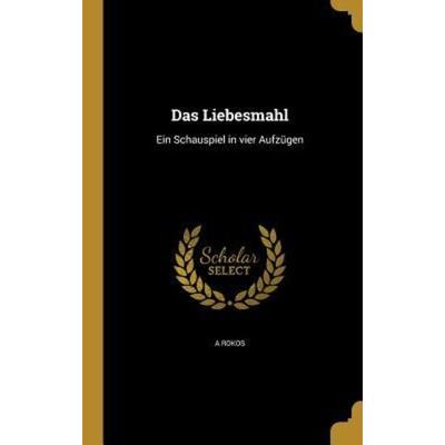 Das Liebesmahl, Gebundene Ausgabe von A. Rokos, Creative Media Partners, LLC, 978-1-361-70423-3