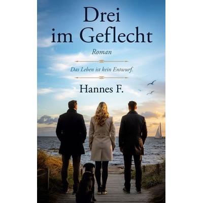 Drei im Geflecht, Taschenbuch von Hannes F., BoD – Books on Demand, 978-3-696-39231-4