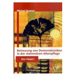 Betreuung von Demenzkranken in der stationären Altenpflege, Fachbücher von Michael Skawran
