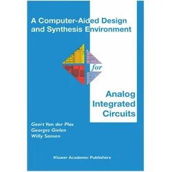 A Computer-Aided Design and Synthesis Environment for Analog Integrated Circuits, Fachbücher von Geert Van der Plas, Willy M.C. Sansen, Georges Gielen