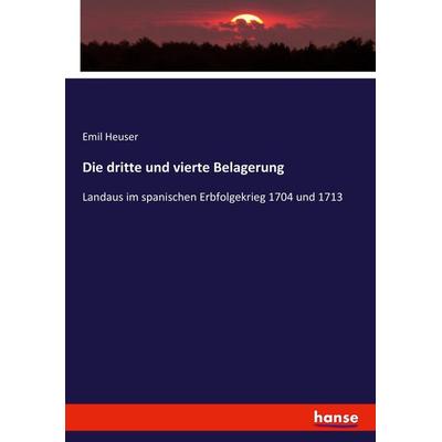 Die dritte und vierte Belagerung, Taschenbuch von Emil Heuser, Hansebooks, 978-3-7446-0219-8