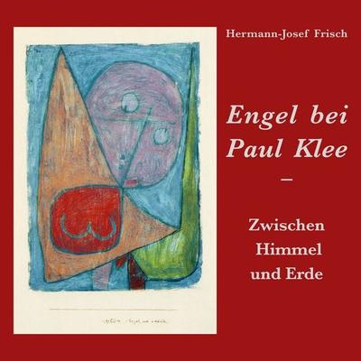 Engel bei Paul Klee, Taschenbuch von Hermann-Josef Frisch, BoD – Books on Demand, 978-3-7543-7253-1