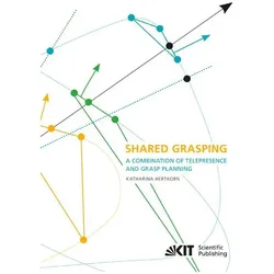 Shared Grasping: a Combination of Telepresence and Grasp Planning, Fachbücher von Katharina Hertkorn