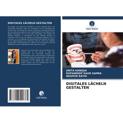 Digitales Lächeln Gestalten, Taschenbuch von Anita Kanojia,Rupandeep Kaur Samra,Noopur Rathi, Verlag Unser Wissen, 978-620-8-54276-4