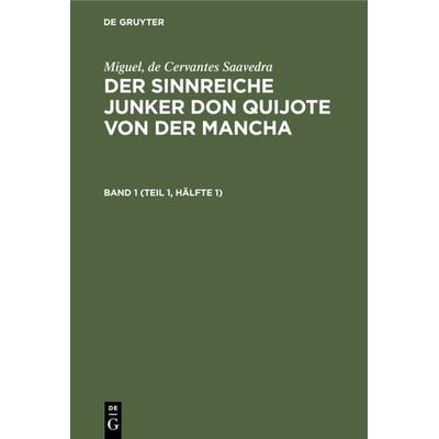 Der sinnreiche Junker Don Quijote von der Mancha. Band 1 (Teil 1, Hälfte 1), Gebundene Ausgabe von Miguel Cervantes Saavedra, De Gruyter,