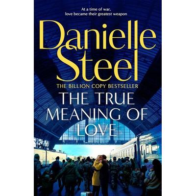 The True Meaning of Love, Taschenbuch von Danielle Steel, Pan macmillan Ltd., 978-1-5290-8627-0